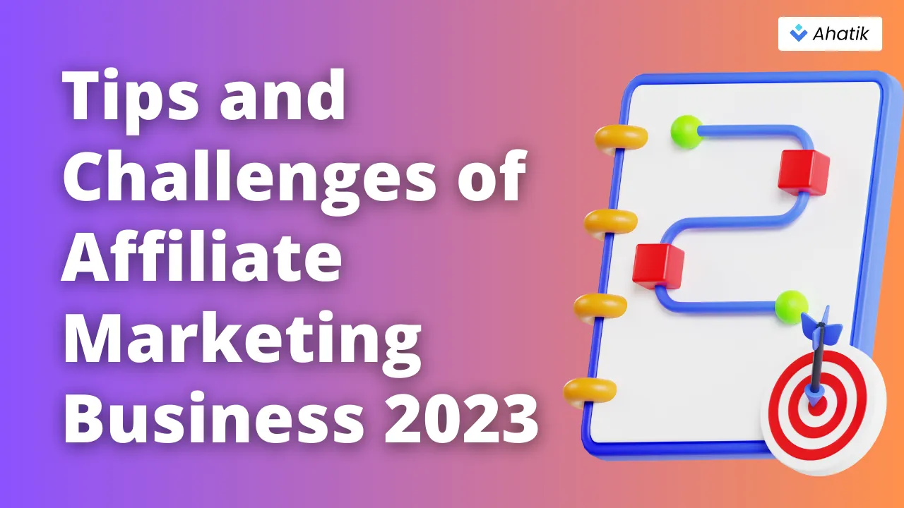 Tips and Challenges of Affiliate Marketing Business 2023